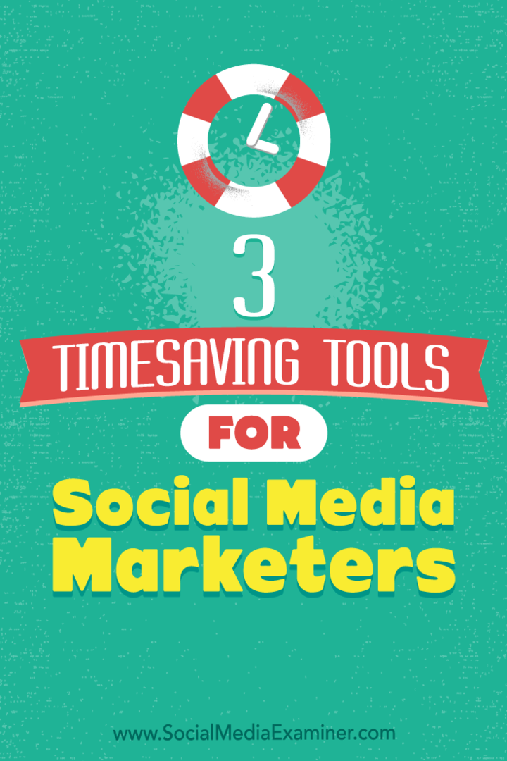3 instrumente de economisire a timpului pentru marketerii de social media: Social Media Examiner