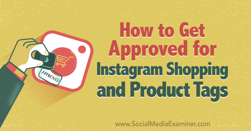 Cum să fii aprobat pentru cumpărăturile Instagram și etichetele produselor de Deonnah Carolus pe Social Media Examiner.