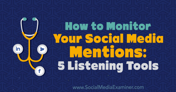 Cum să vă monitorizați mențiunile despre rețelele sociale: 5 instrumente de ascultare de Marcus Ho pe Social Media Examiner.