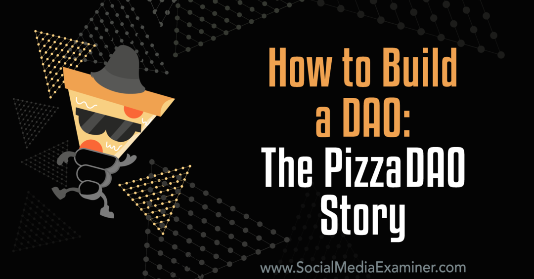 Cum să construiți un DAO: The PizzaDAO Story: Social Media Examiner