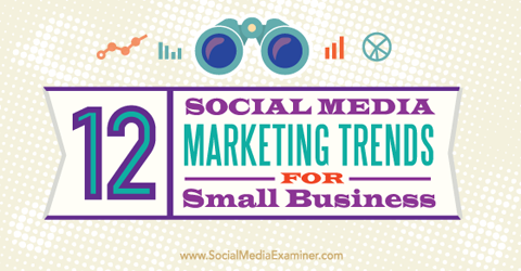 tendințele de marketing pe rețelele sociale pentru întreprinderile mici