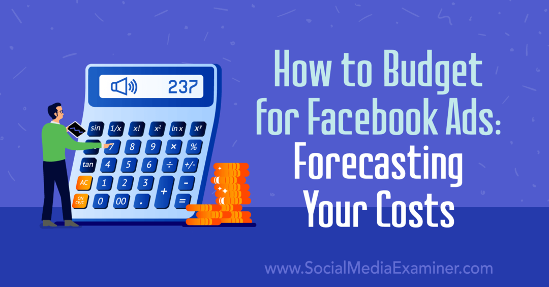 Cum să bugetezi pentru reclame pe Facebook: prognoza costurilor tale de Emily Hirsh pe Social Media Examiner.