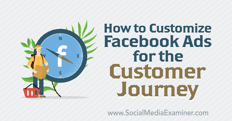 Cum să personalizați anunțurile Facebook pentru călătoria clienților de Charlie Lawrance pe Social Media Examiner.