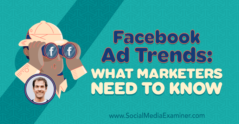 Tendințe publicitare Facebook: Ce trebuie să știe marketerii, oferind informații de la Rick Mulready pe podcastul de socializare pentru marketing.