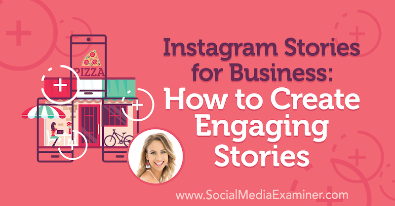 Povestiri Instagram pentru afaceri: Cum să creați povești captivante cu informații de la Alex Beadon pe podcastul de socializare marketing.