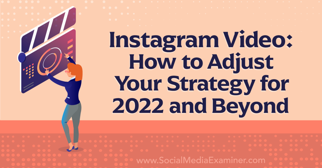 Videoclip pe Instagram: Cum să vă ajustați strategia pentru 2022 și mai departe - Examinator de rețele sociale