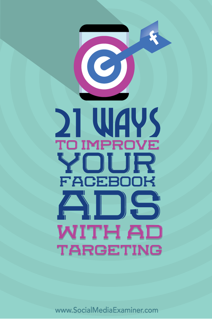 21 de moduri de a vă îmbunătăți anunțurile pe Facebook cu direcționarea anunțurilor: examinator de rețele sociale