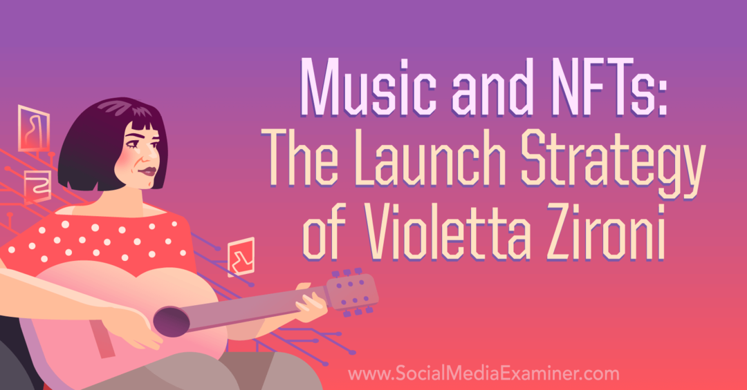 Muzică și NFT: Strategia de lansare a Violettei Zironi de Social Media Examiner