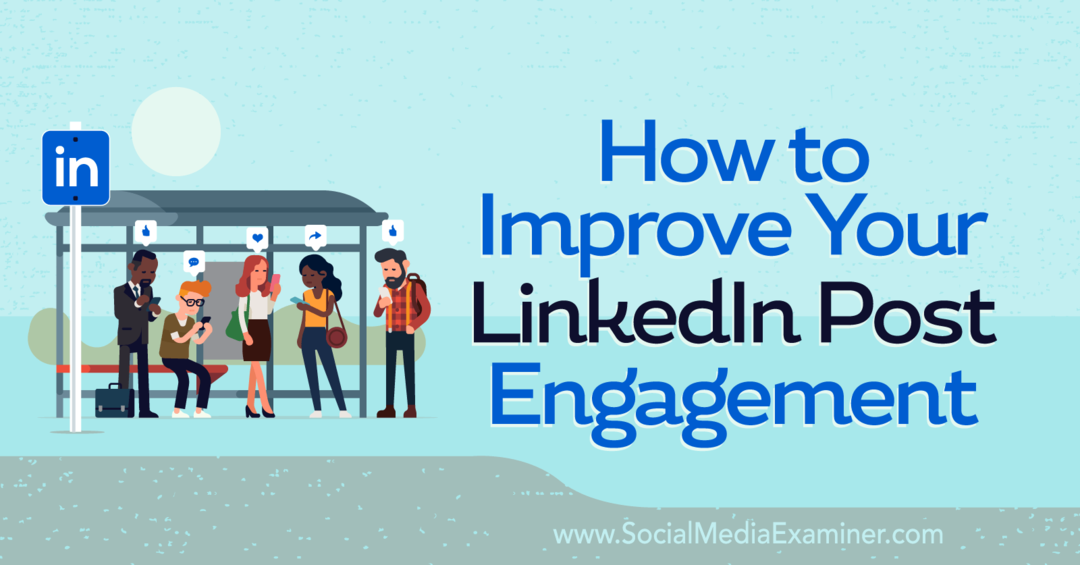 Cum să-ți îmbunătățești examinatorul de implicare a postării pe LinkedIn-Rețelele sociale