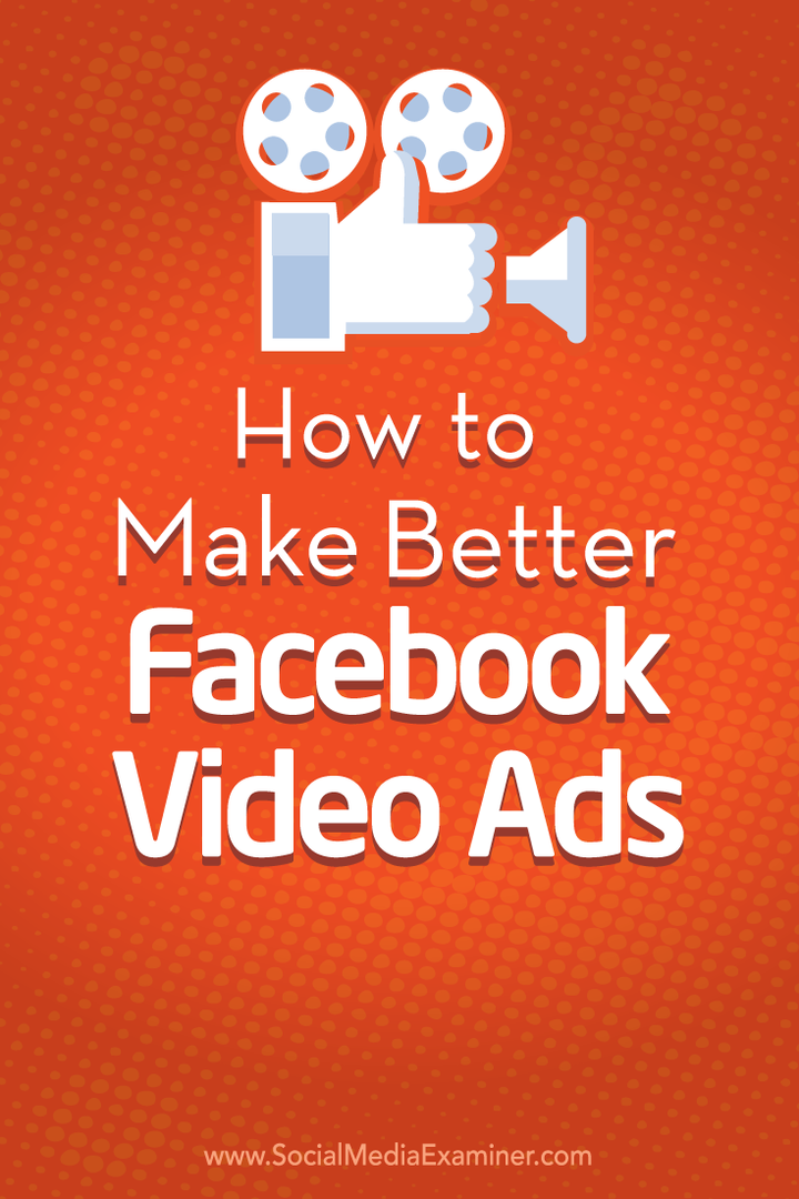 Cum să faceți mai bune anunțuri video pe Facebook: Social Media Examiner