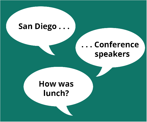 Aceasta este o ilustrație a trei baloane albe pe un fundal verde verde. Primul balon spune „San Diego.. .”. Al doilea balon spune „.. .Vorbitoare de conferință ”. Al treilea balon spune „Ce zici de prânz?” Todd Bergin a sugerat aceste subiecte unui participant la conferință care se lupta să înceapă cu videoclipurile live.