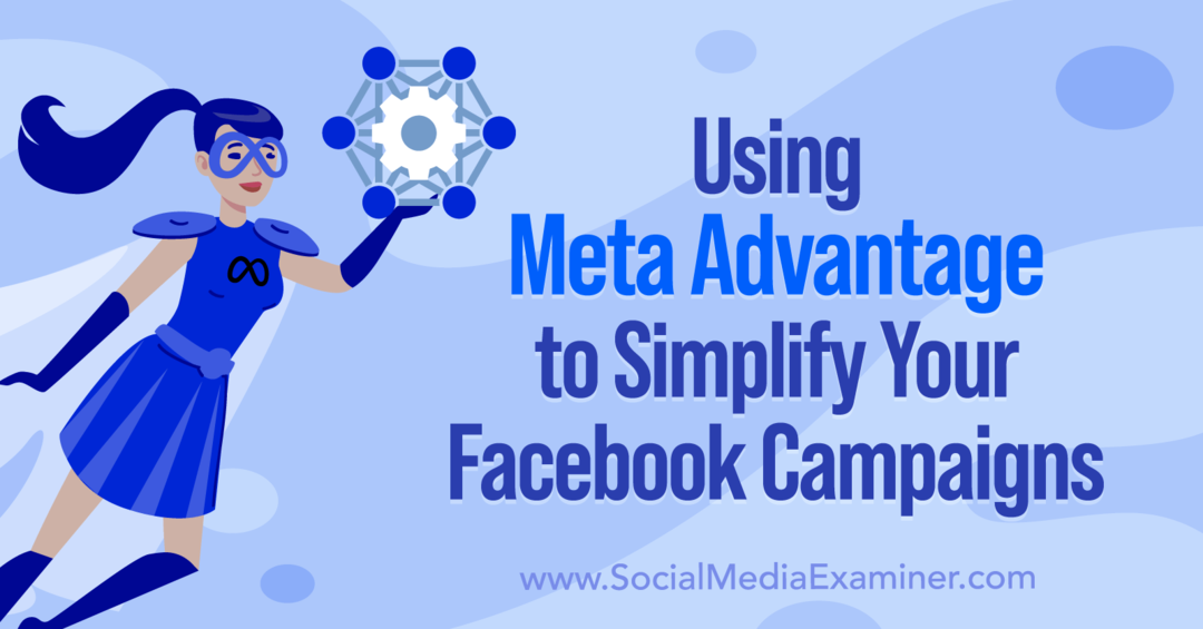 Utilizarea Meta Advantage pentru a-ți simplifica campaniile Facebook de Anna Sonnenberg pe Social Media Examiner.
