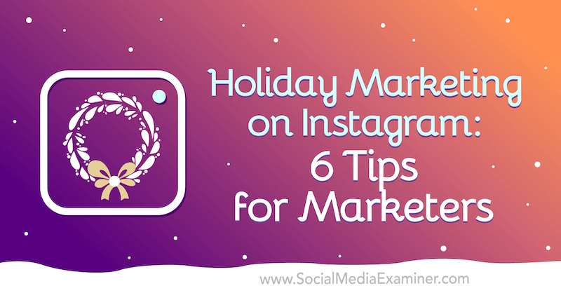 Marketing de vacanță pe Instagram: 6 sfaturi pentru marketeri de Val Razo pe Social Media Examiner.