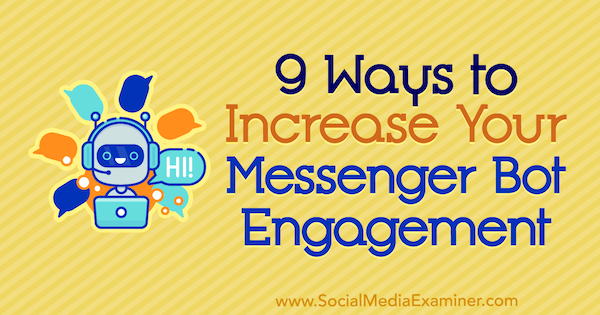 9 moduri de a-ți crește gradul de implicare în botul Messenger de Jonas van de Poel pe Social Media Examiner.