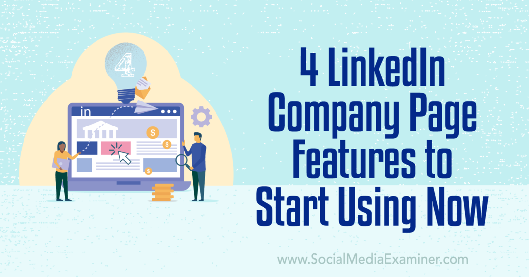 4 Caracteristici ale paginii companiei LinkedIn pentru a începe să utilizați Now-Social Media Examiner