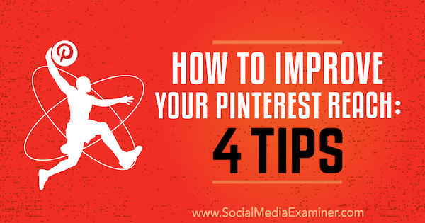 Cum să vă îmbunătățiți acoperirea Pinterest: 4 sfaturi de Brit McGinnis pe Social Media Examiner.