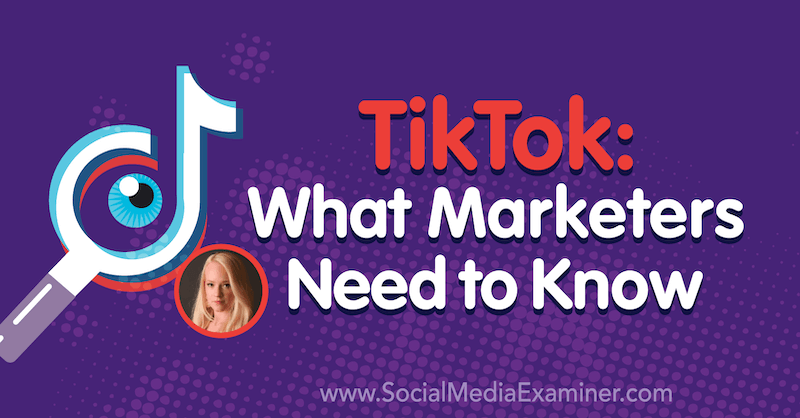 TikTok: Ce trebuie să știe marketerii, prezentând idei de la Rachel Pedersen pe podcastul de socializare marketing.