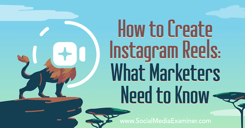 Instagram Reels: Ce trebuie să știe marketerii de Jenn Herman pe Social Media Examiner.