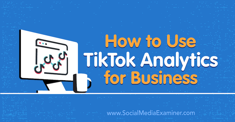 Cum se utilizează TikTok Analytics pentru afaceri de Rachel Pedersen pe Social Media Examiner.