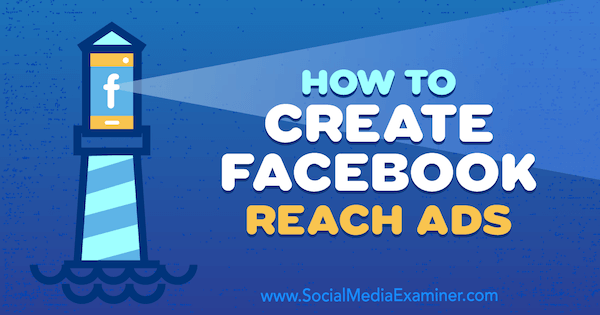 Cum să creați reclame Facebook Reach de Charlie Lawrence pe Social Media Examiner.