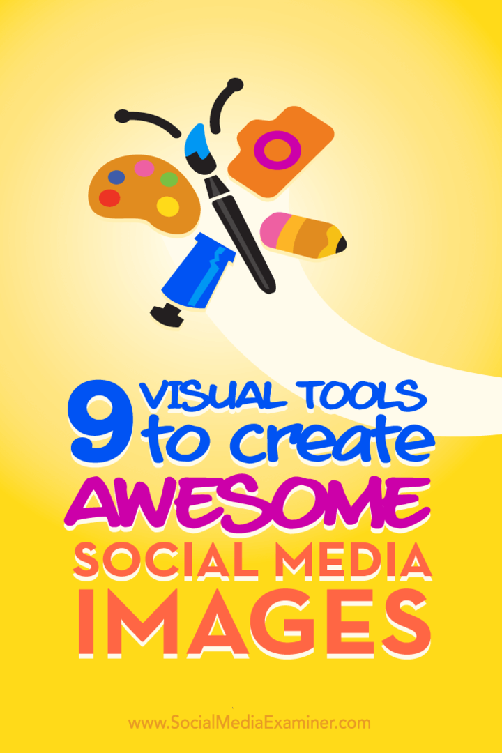 9 Instrumente vizuale pentru a crea imagini minunate de pe rețelele de socializare: Social Media Examiner
