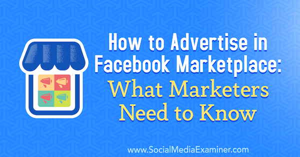 Cum să faceți publicitate pe piața Facebook: Ce trebuie să știe marketerii de Ben Heath pe Social Media Examiner.