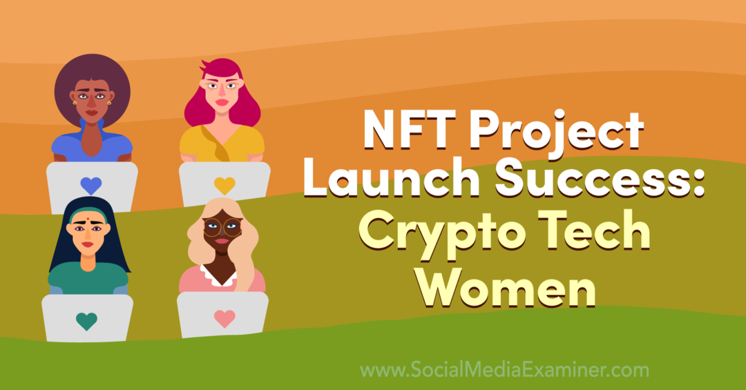 Succesul lansării proiectului NFT: Crypto Tech Women-Social Media Examiner