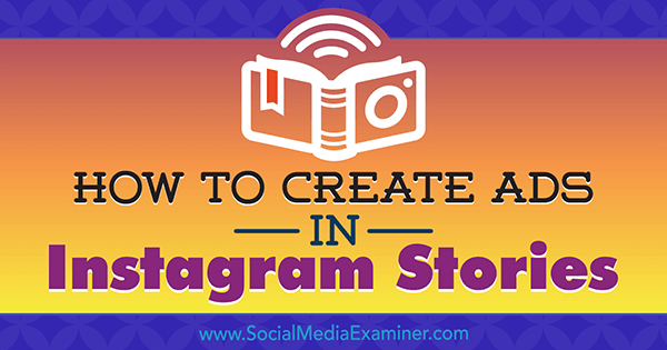Cum să creați reclame în Instagram Stories: Ghidul dvs. pentru Instagram Stories Reclame de Robert Katai pe Social Media Examiner.