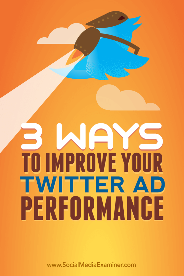 Sfaturi despre trei moduri de a vă îmbunătăți performanța publicitară pe Twitter.