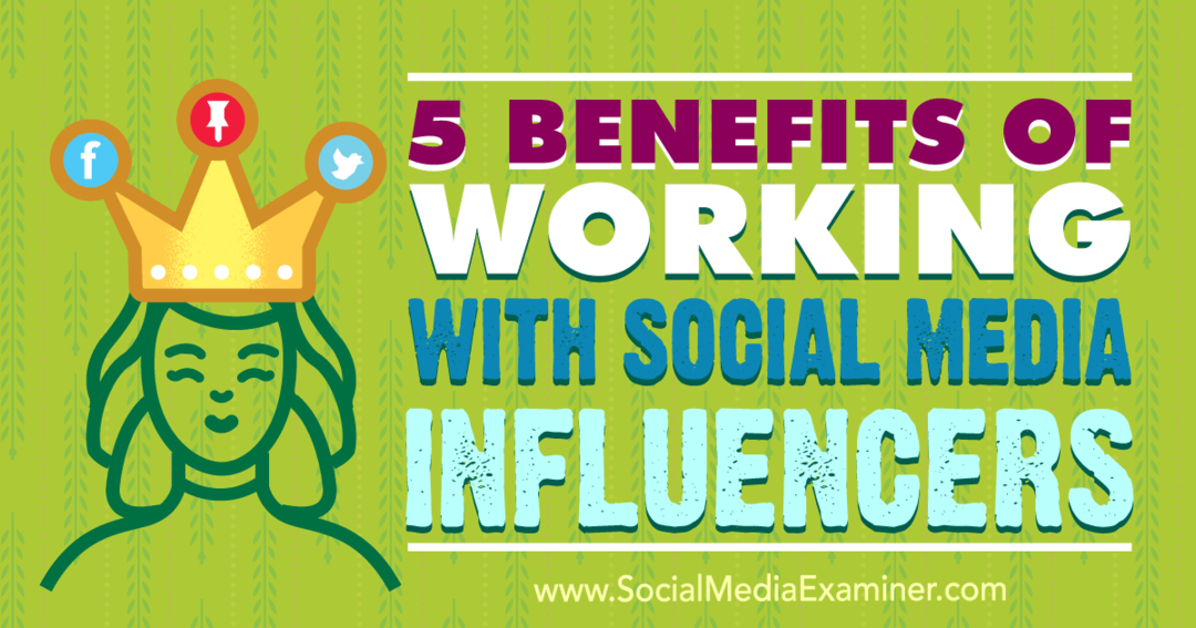 5 Beneficii ale colaborării cu influențatorii rețelelor sociale: examinatorul rețelelor sociale