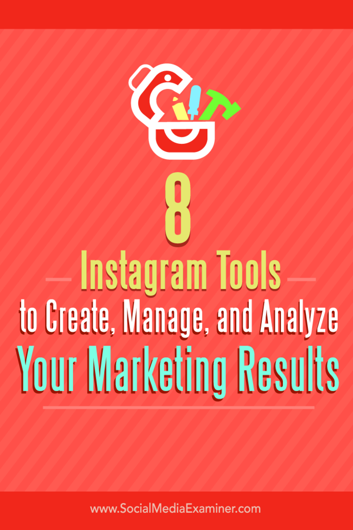 Sfaturi despre opt instrumente pentru a crea, gestiona și analiza rezultatele de marketing Instagram.