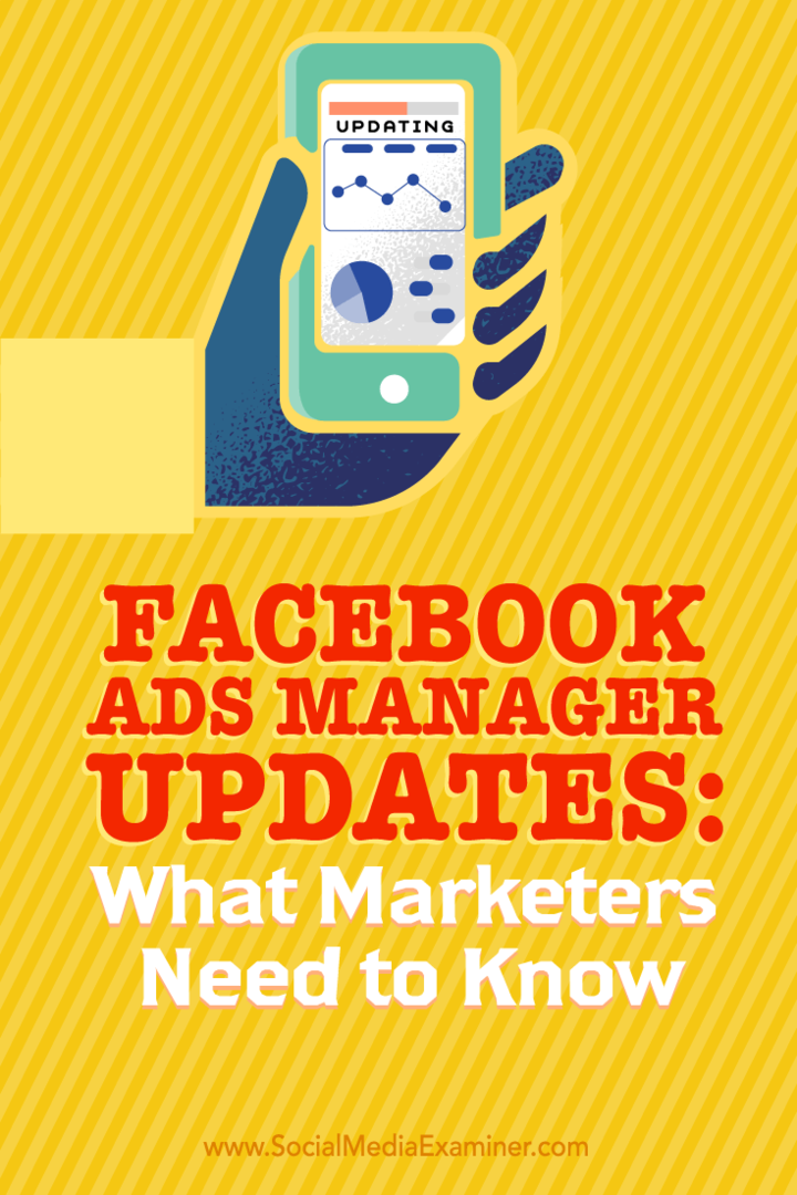 Actualizări Facebook Ads Manager: Ce trebuie să știe specialiștii în marketing: Social Media Examiner