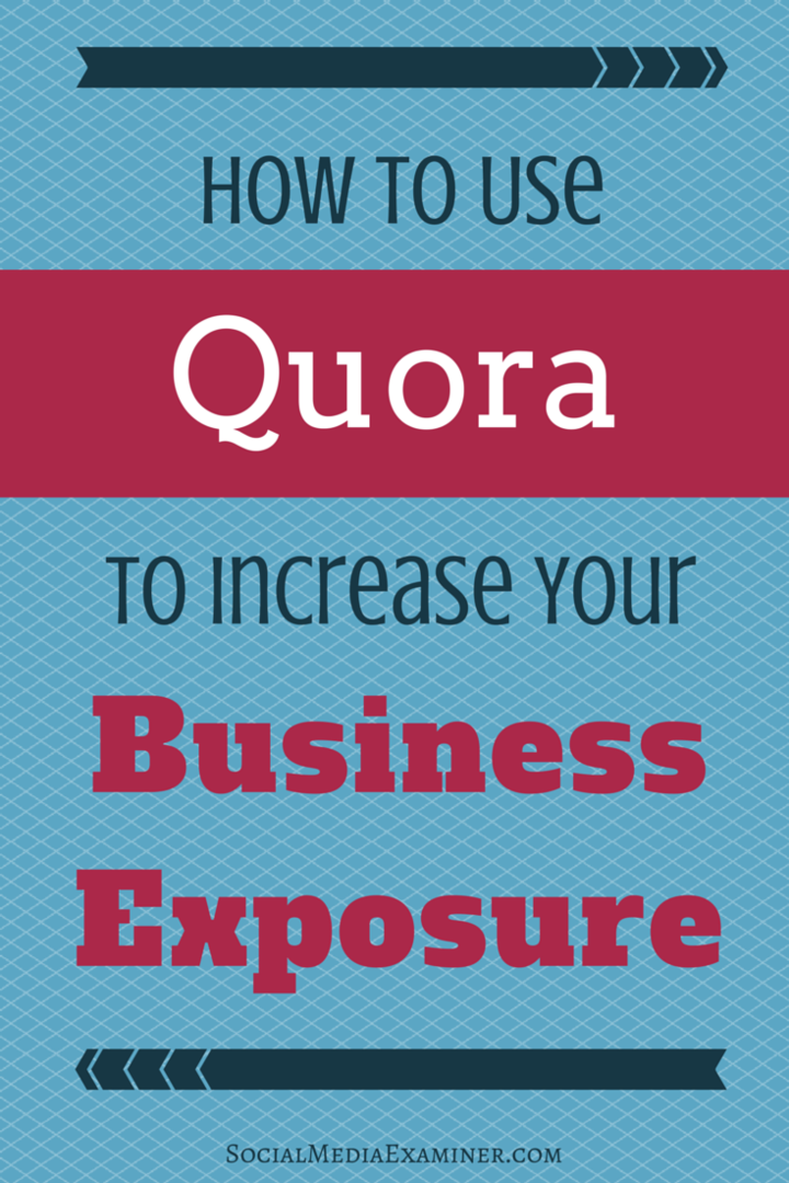 Cum să utilizați Quora pentru a vă crește expunerea la afaceri: examinator de rețele sociale