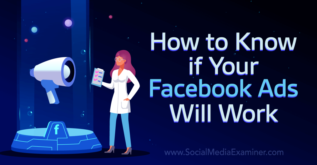 Cum să știi dacă reclamele tale Facebook vor funcționa - Examinator de rețele sociale