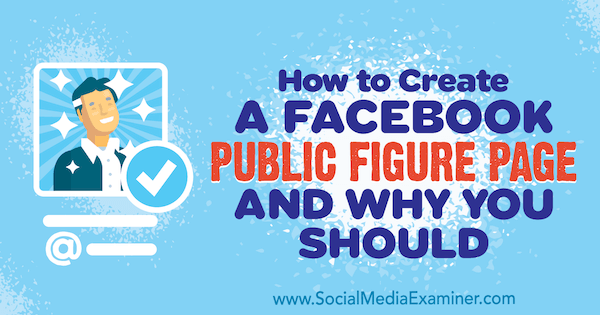 Cum să creați o pagină publică pe Facebook și de ce ar trebui să o faceți de Dennis Yu pe Social Media Examiner.