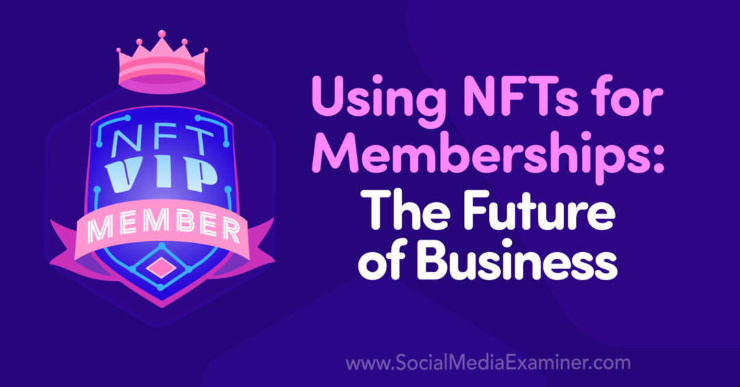Utilizarea NFT-urilor pentru abonamente: Viitorul afacerilor: Social Media Examiner