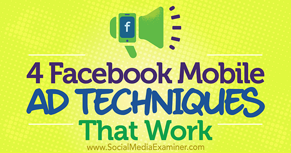 4 tehnici de anunțuri mobile pe Facebook care funcționează de Stefan Des pe Social Media Examiner