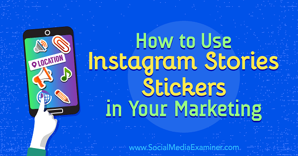Cum să folosiți autocolante Instagram Stories în marketingul dvs. de Jenn Herman pe Social Media Examiner.