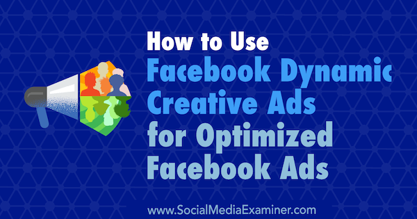 Cum se utilizează reclame dinamice Facebook pentru reclame Facebook optimizate de Charlie Lawrance pe Social Media Examiner.