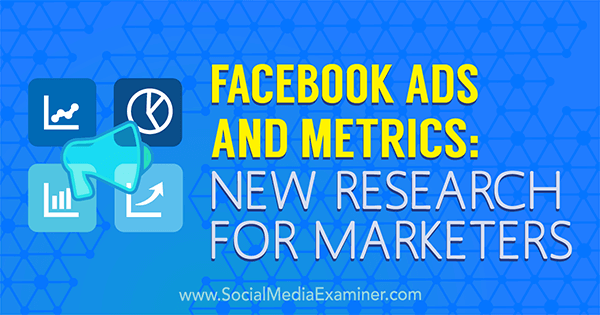 Reclame și indicatori Facebook: noi cercetări pentru specialiștii de marketing de Michelle Krasniak pe Social Media Examiner.