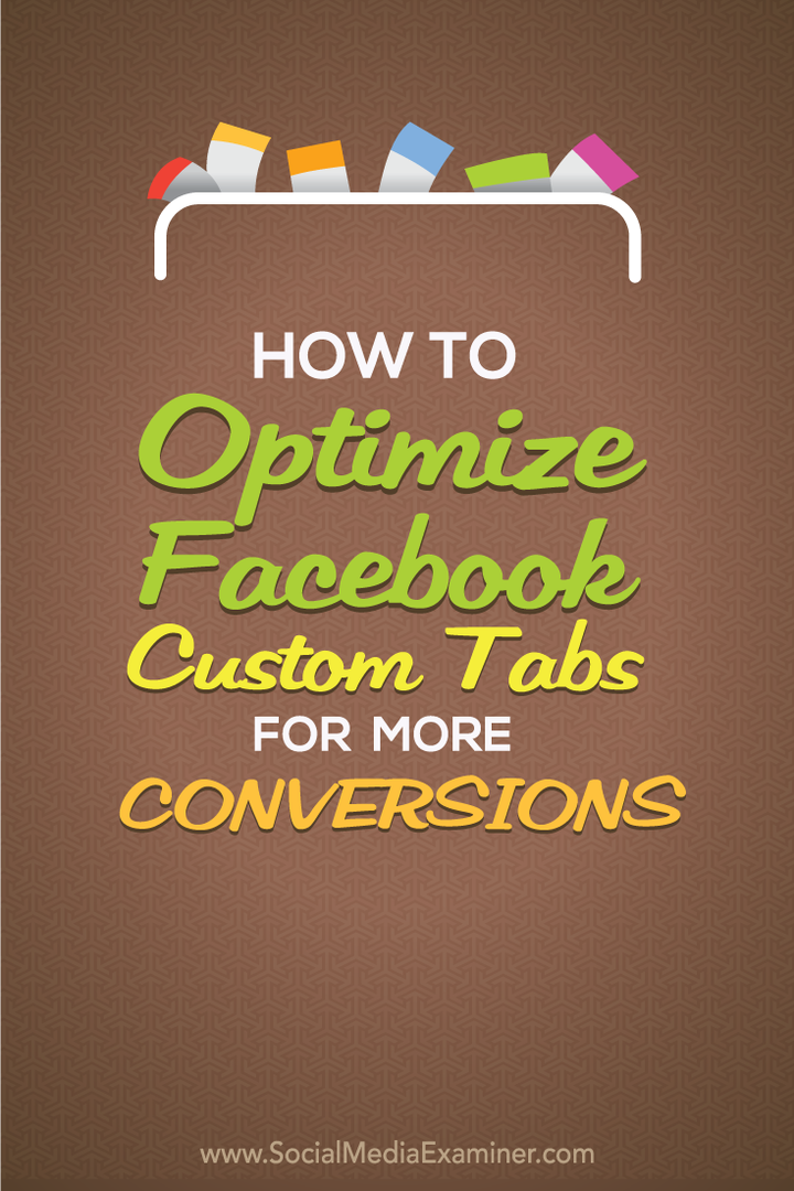 Cum să optimizați filele personalizate Facebook pentru mai multe conversii: Social Media Examiner