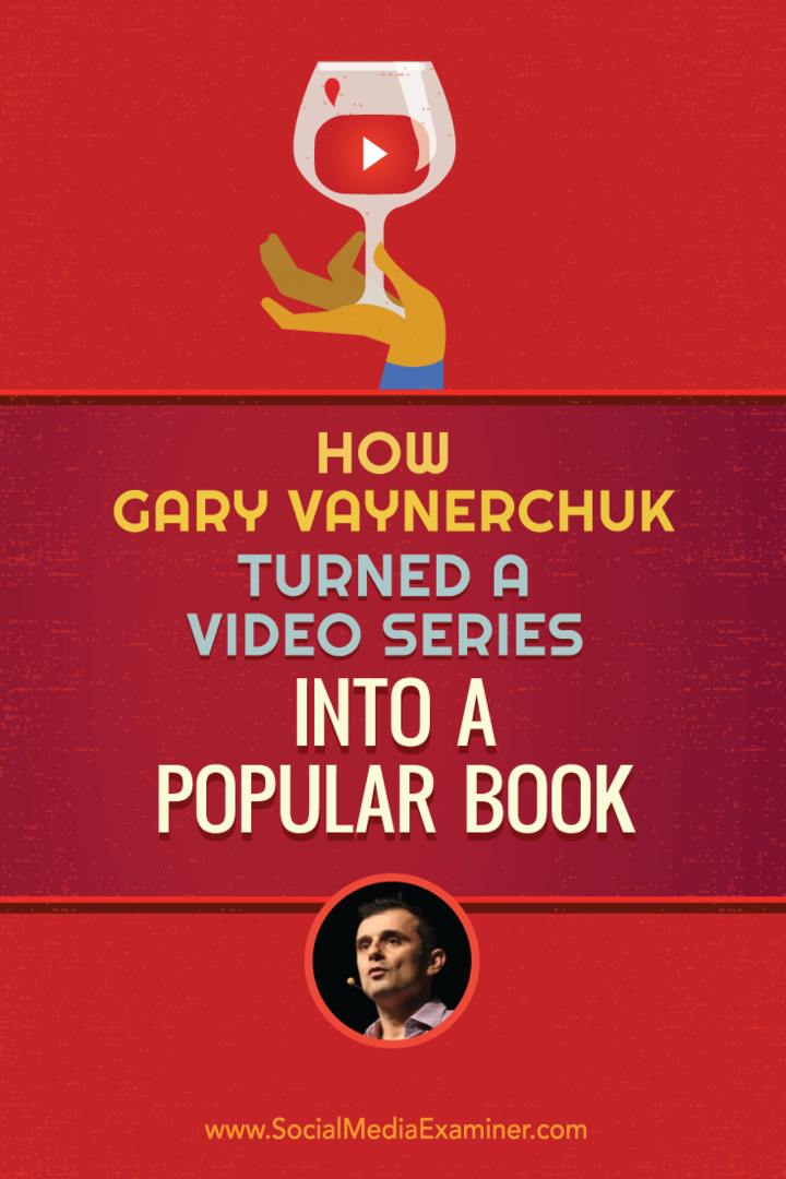 Cum a transformat Gary Vaynerchuk o serie video într-o carte populară: Social Media Examiner