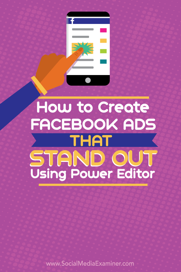 Cum se creează reclame Facebook care se remarcă folosind Power Editor: Social Media Examiner