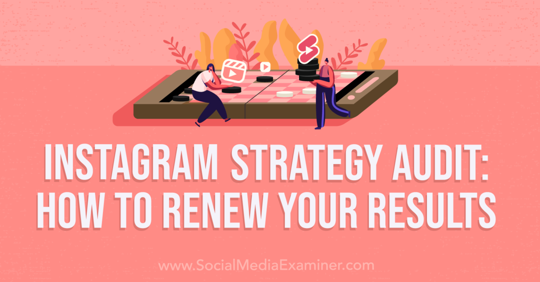 Audit de strategie Instagram: Cum să vă reînnoiți rezultatele-Examinator de rețele sociale