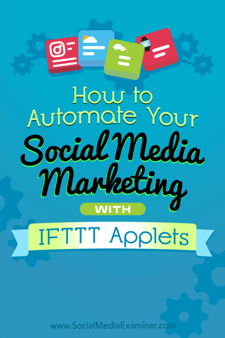 Cum să vă automatizați marketingul pe rețelele sociale cu applet-urile IFTTT de Kristi Hines pe Social Media Examiner.