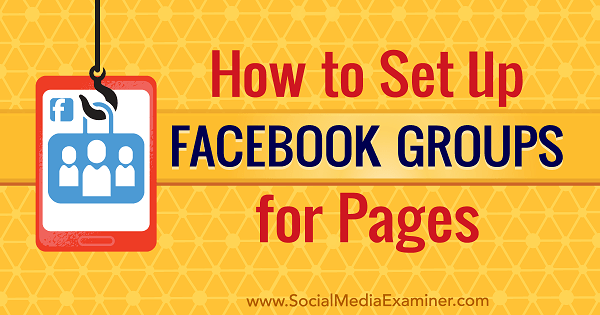 Cum să configurați grupuri Facebook pentru pagini de Kristi Hines pe Social Media Examiner.
