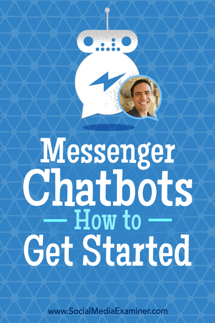 Messenger Chatbots: Cum să începeți, oferind informații de la Ben Beck pe Social Media Marketing Podcast.