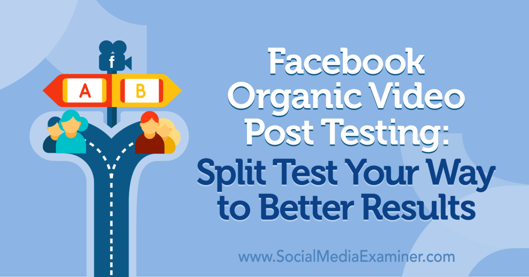 Facebook Organic Video Post Testing: Split Test Your Way to Better Results de Naomi Nakashima pe Social Media Examiner.