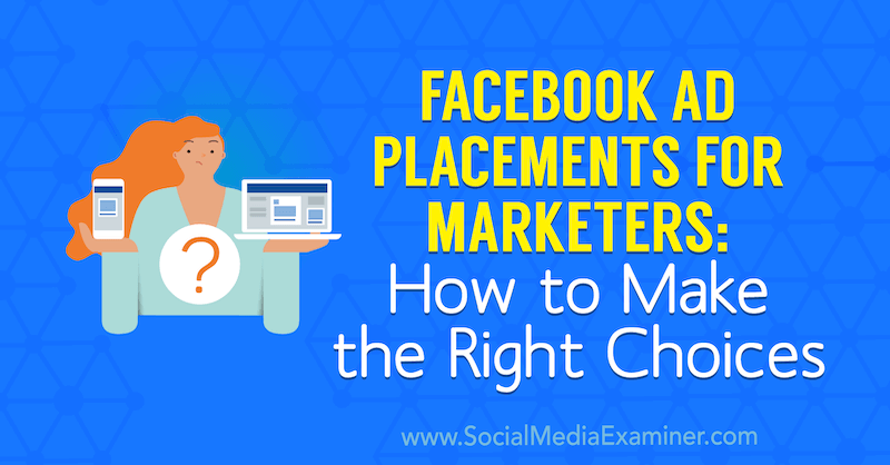 Destinații de publicitate Facebook pentru specialiștii în marketing: Cum să faci alegerile corecte de Charlie Lawrence pe Social Media Examiner.