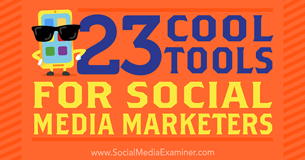 23 Instrumente interesante pentru specialiștii în marketing social de Mike Stelzner pe Social Media Examiner.